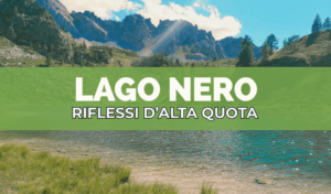 Lago Nero Cesana: silenzio, riflessi e natura incontaminata