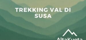 Trekking in Val di Susa: guida completa ai sentieri più belli delle Alpi