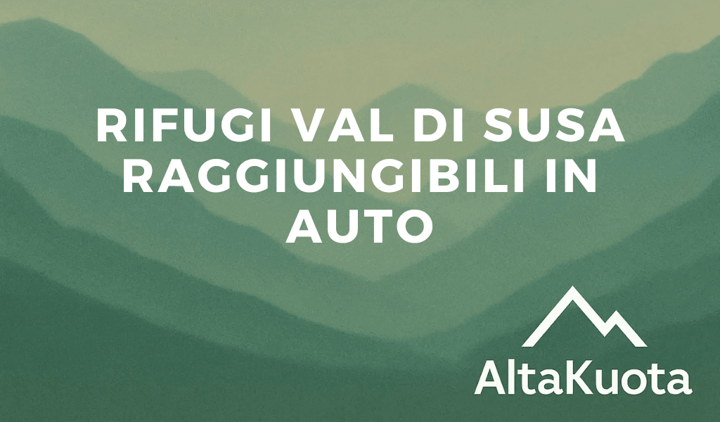 rifugi val di susa raggiungibili in auto 2025 | AltaKuota